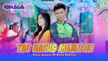 Tak Harus Memiliki - Tiara Amora ft Rizal Pahlevi (Omega Music)