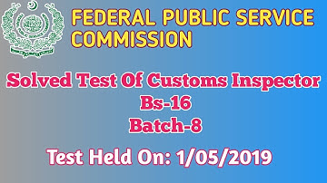 FPSC || Solved Test of Customs Inspector (Bs-16) || Batch-8 || Test Held On. 1/05/2019||