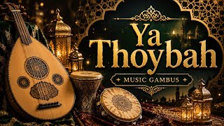 Ya Thoybah | Beautiful Gambus Music | Islamic Arabic Music