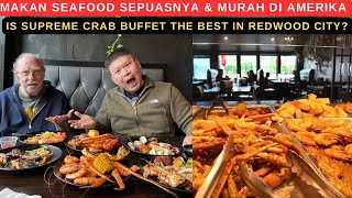 MAKAN SEAFOOD SEPUASNYA & MURAH DI AMERIKA (IS SUPREME CRAB BUFFET THE BEST IN REDWOOD CITY?)