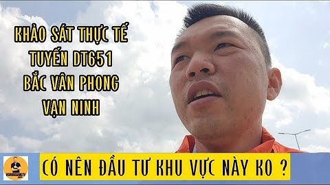 DT651 VẠN NINH| KHẢO SÁT THỰC TẾ TUYẾN ĐƯỜNG XUỐNG KHU KINH TẾ BẮC VÂN PHONG KHÁNH HÒA| HOANGGIANGTV
