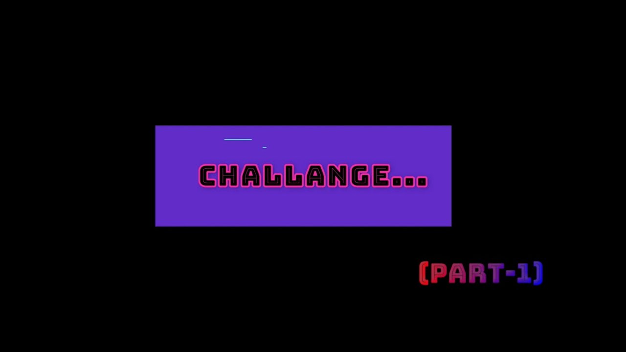 CHALLANGES!! ( PART-1 ) - YouTube