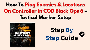 How To Ping Enemies & Locations On Controller In COD Black Ops 6 – Tactical Marker Setup