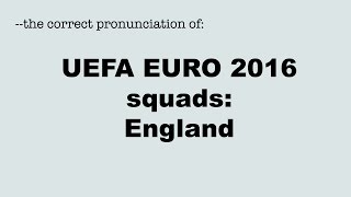 Correct pronunciation of the UEFA EURO 2016 players: ENGLAND