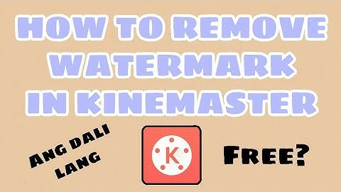 HOW TO REMOVE WATERMARK IN KINEMASTER ( TAGALOG )
