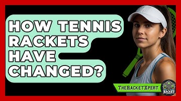 How Tennis Rackets Have Changed? - The Racket Xpert