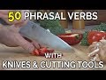 50 Phrasal Verbs With Knives, Cooking & Cutting Tools - English Phrasal Verbs The Native Way