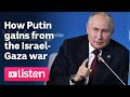 How Putin gains from the Israel-Gaza war | ABC News Daily Podcast