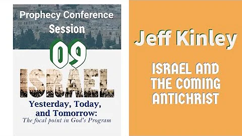 Session 09. Jeff Kinley: ISRAEL AND THE COMING ANTICHRIST. IYTT Conference