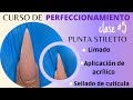 CURSO DE PERFECCIONAMIENTO CLASE #5 PUNTA STILETTO, LIMADO, APLICACIÓN DE ACRÍLICO Y SELLADO