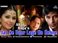 Jab Se Door Lage Ho Rehne Full Video Song | Altaf Raja | Ft. Bhumika Chawla & Karanvir Bohra