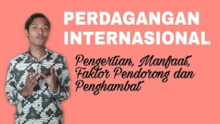 Belajar Yukk - Perdagangan Internasional (Pengertian, Manfaat, Faktor Pendorong dan Penghambat)