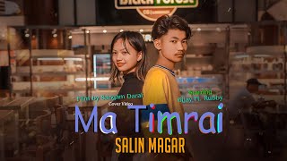 Ma Timrai Song: Cover MV | Salin Magar | ft.Bijaya Dura & Rubby Magar