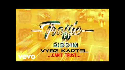 VYBZ Kartel - Can't Trust ( Traffic Riddim