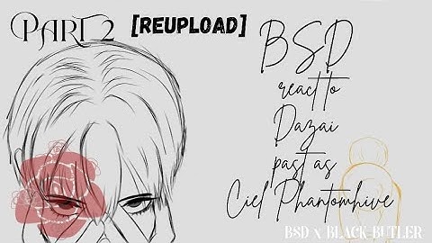 [REUPLOAD] BSD React to Dazai past as Ciel [2/?] [2x speed] [BSD x BLACK BUTLER] SWooP