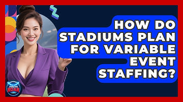 How Do Stadiums Plan For Variable Event Staffing? - Where the Fans Roar