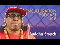 Buddha stretch hip hops foundation is culture music  community  enculturation podcast 18