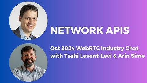 Network APIs for Mobile Apps (WebRTC Industry Chat with Tsahi Levent-Levi & Arin Sime)