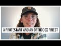 How Meeting an Eastern Orthodox Priest Changed my Protestant Theology