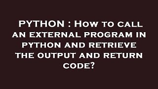 PYTHON : How to call an external program in python and retrieve the output and return code?
