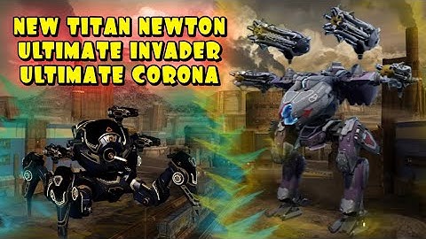 WAR ROBOTS | NEW TITAN NEWTON, ULTIMATE INVADER, ULTIMATE CORONA