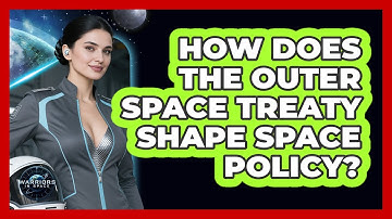 How Does The Outer Space Treaty Shape Space Policy? - Warriors In Space