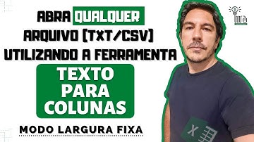 Abra Qualquer Arquivo EXCEL (Txt e Csv) de forma Personalizado no Modo Largura Fixa