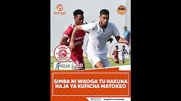 SIMBA NI WAOGA TU HAKUNA HAJA YA KUFICHA MATOKEO 