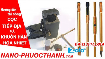 NANO PHƯỚC THÀNH : Kỹ thuật hàn cọc tiếp địa chống sét - Phương pháp hàn hóa nhiệt - 0902974899
