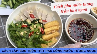 Cách làm Bún Trộn Thịt Rau Sống Nước Tương ngon. Cách pha nước tương trộn bún mặn hay chay đều được