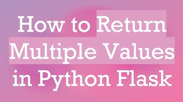 How to Return Multiple Values in Python Flask