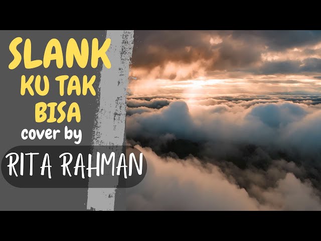 KU TAK BISA - SLANK  - Cover By Rita Rahman (Video Lirik) class=