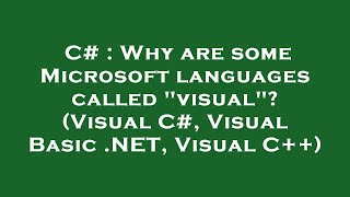 C Why Are Some Microsoft Languages Called Visual? Visual C Visual Basic .Net, Visual C