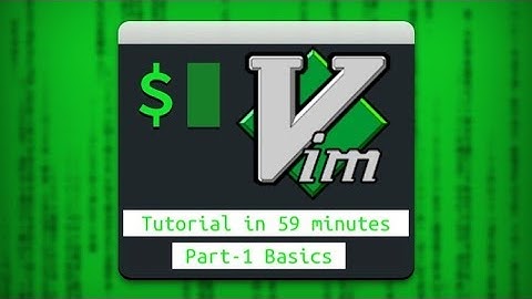 Vim Tutorial in 59 Minutes, Part - 1 Basics