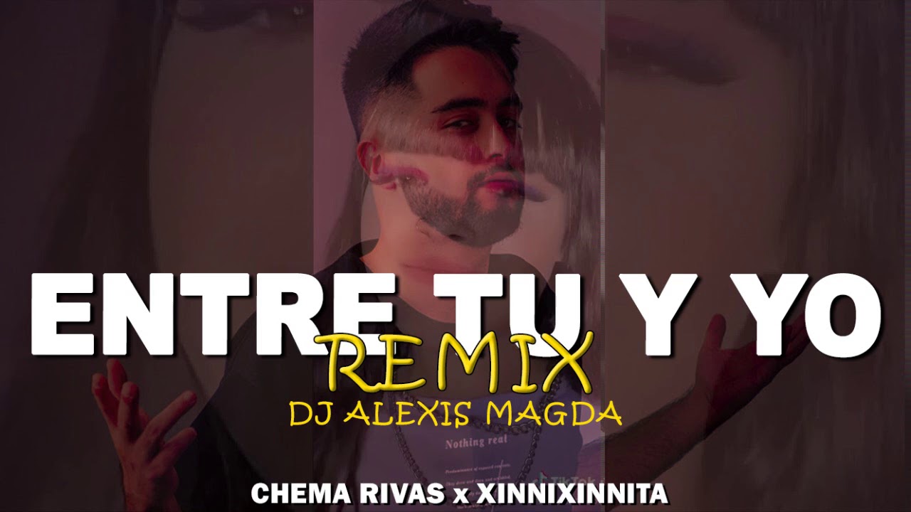 ENTRE TU Y YO REMIX CHEMA RIVAS XINNI TIK TOK DJ ALEXIS MAGDA ...