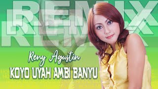 Koyo Uyah Ambi Banyu  [ DJ REMIX ] ~ Reny Agustin   |   House Koplo