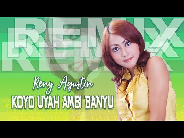 Koyo Uyah Ambi Banyu  [ DJ REMIX ] ~ Reny Agustin   |   House Koplo class=