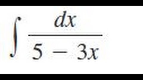 dx/(5 - 3x) dx, Evaluate the indefinite integral.