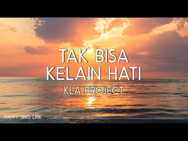 Kla Project - Tak Bisa Kelain Hati (Lirik) class=