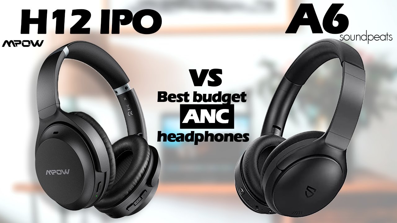 SOUNDPEATS A6 vs MPOW H12 IPOS ANC HEADPHONES COMPARISON *budget kings*  (under 50$) 