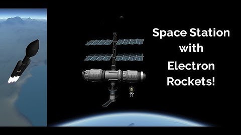 Building a Space Station with Electron Rockets - KSP