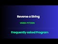 Frequently asked Interview question in Python: Reverse a String.