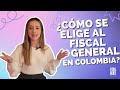 ¿Cómo se elige al Fiscal General en Colombia? - Visualmente
