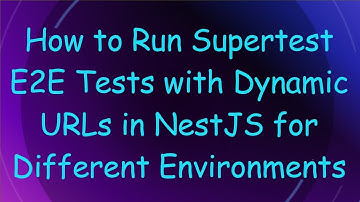 How to Run Supertest E2E Tests with Dynamic URLs in NestJS for Different Environments