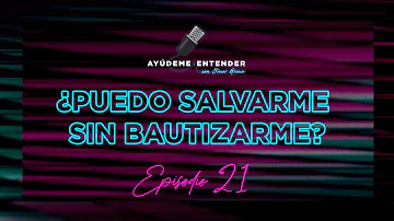 ¿Puedo salvarme sin bautizarme?