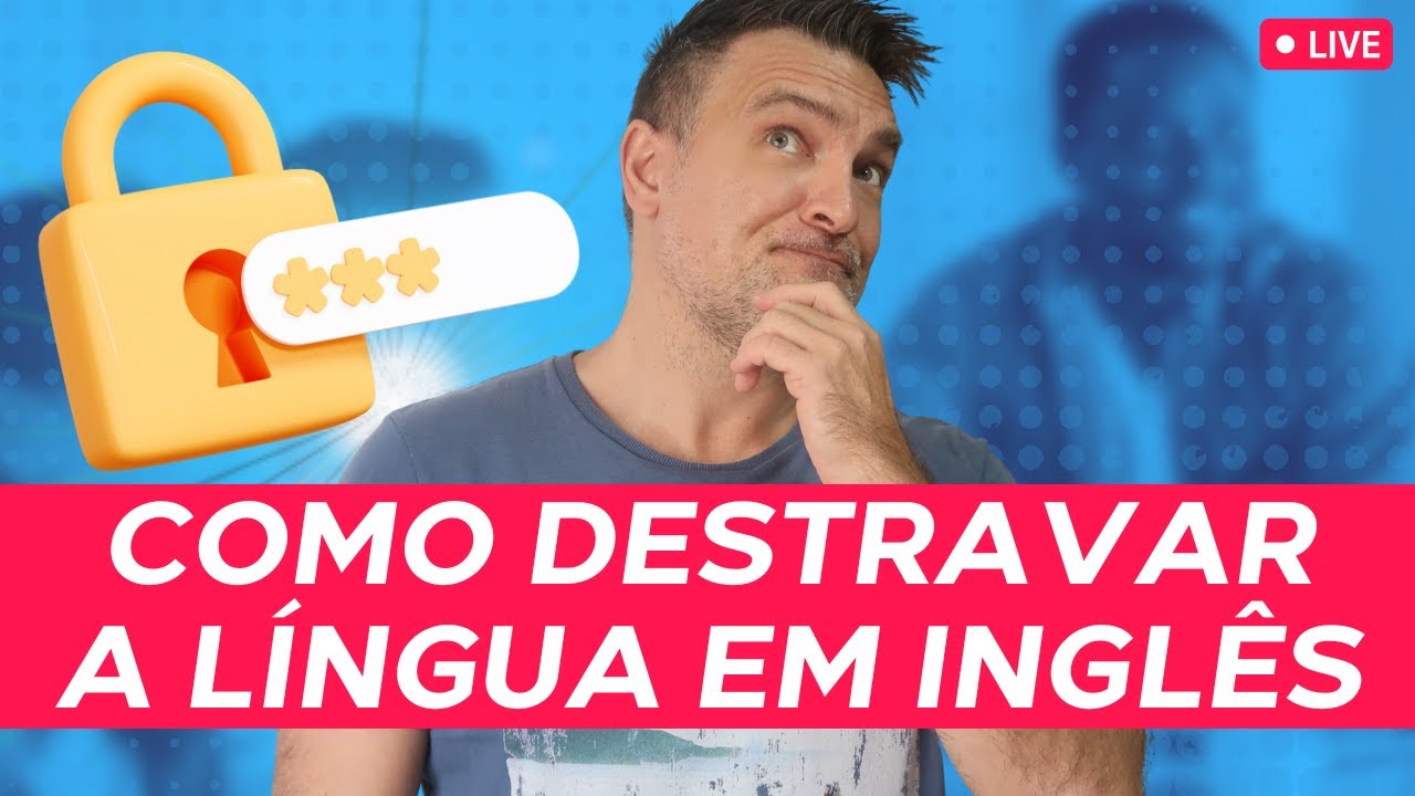 LIVE: 21 COMO DESTRAVAR A LÍNGUA EM INGLÊS 