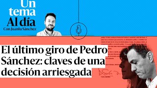 🎙 PODCAST | El último giro de Pedro Sánchez: claves de una decisión arriesgada