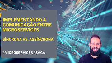 Implementando a comunicação entre Microservices: Síncrona vs. Assíncrona #Microservices #SAGA