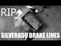 CHEVY SILVERADO BRAKE LINE REPLACEMENT!!!!