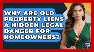Why Are Old Property Liens A Hidden Legal Danger For Homeowners? - Avoiding Common Legal Mistakes